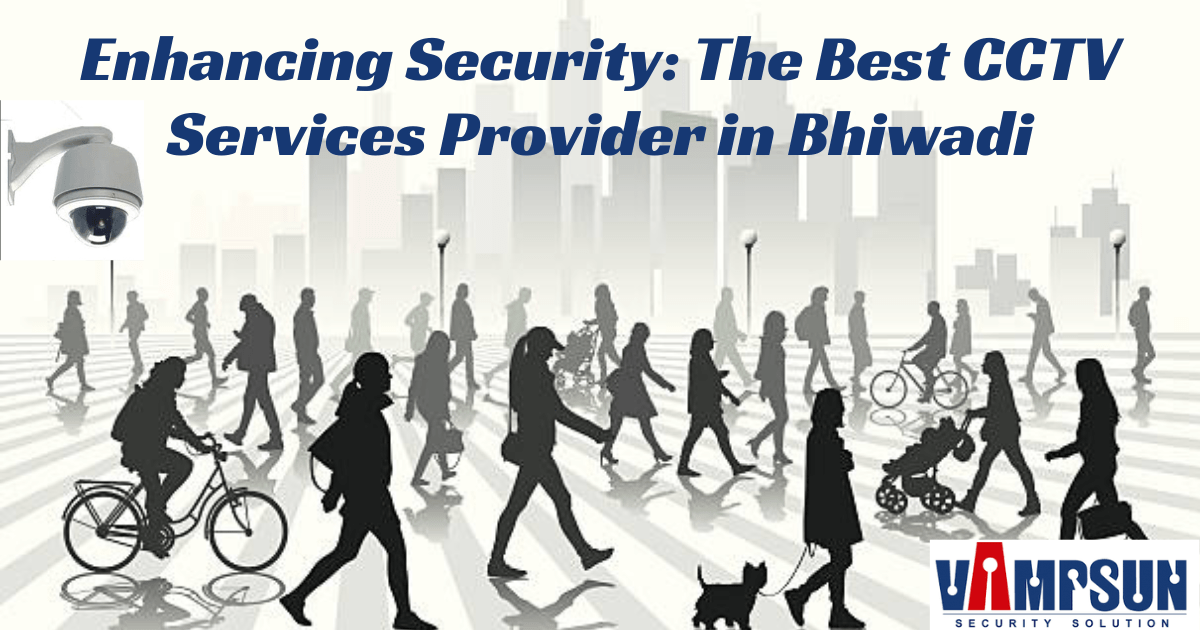 The Best CCTV Services Provider in Bhiwadi